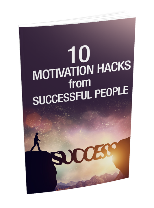 10 MOTIVATIONAL HACKS FROM SUCCESSFUL PEOPLE