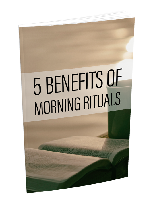 THE 5 BENEFITS OF MORNING RITUALS