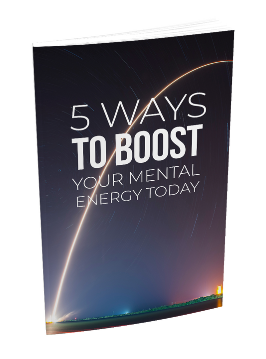 5 WAYS TO BOOST YOUR MENTAL ENERGY