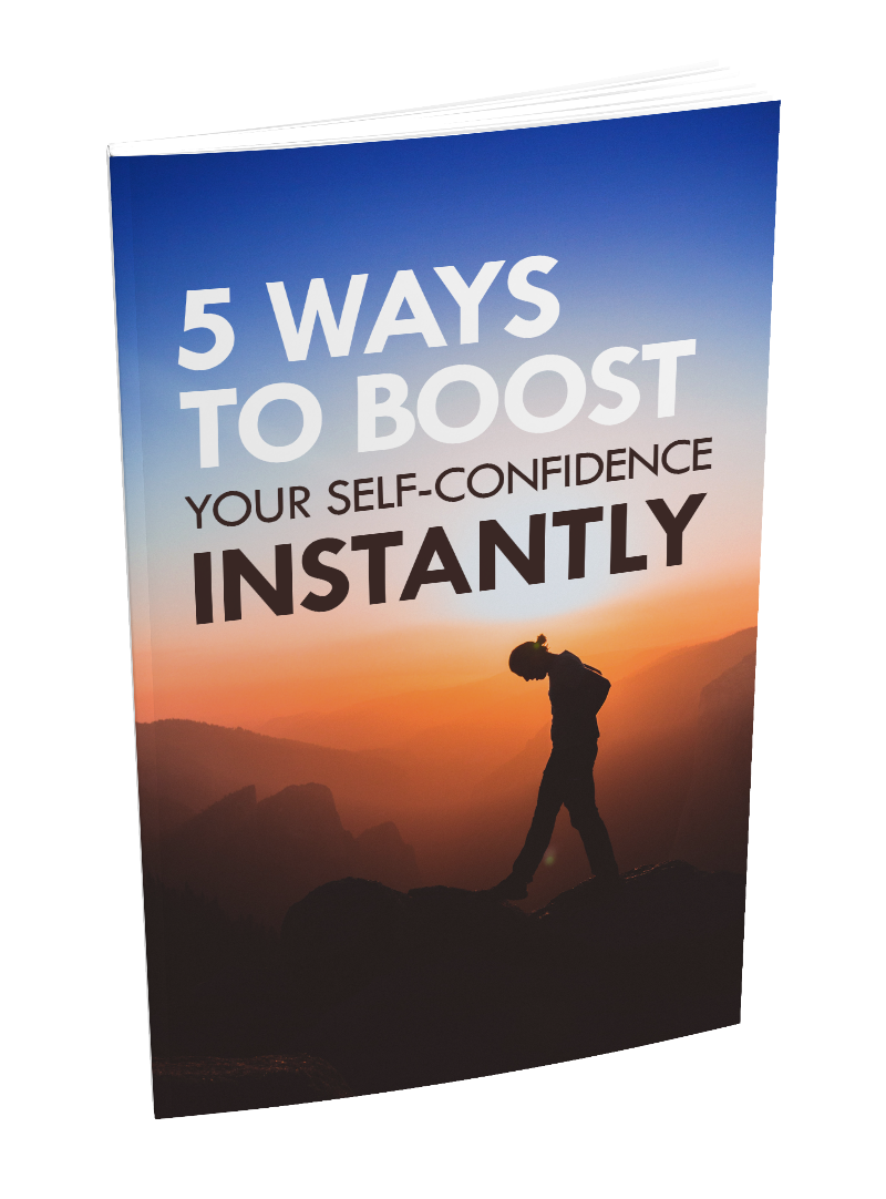 FIVE WAYS TO BOOST YOUR SELF CONFIDENCE INSTANTLY