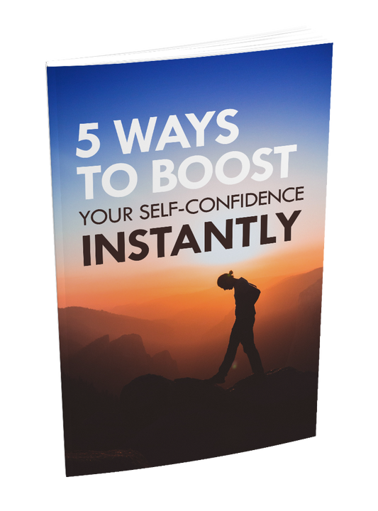 FIVE WAYS TO BOOST YOUR SELF CONFIDENCE INSTANTLY